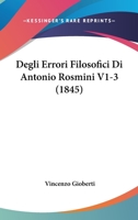 Degli Errori Filosofici Di Antonio Rosmini V1-3 (1845) 1161048588 Book Cover