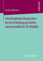 Interdisziplinare Kooperation Bei Der Erstellung Geschichtswissenschaftlicher 3D-Modelle 3658138564 Book Cover