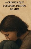 A criança que susurra dentro de mim (Portuguese Edition) B0G543LS1C Book Cover