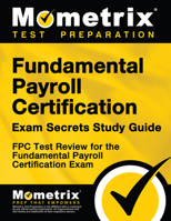 Fundamental Payroll Certification Exam Secrets Study Guide: FPC Test Review for the Fundamental Payroll Certification Exam 1609716949 Book Cover