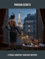 Parisian Secrets: A Totally Addictive 1920S Cozy Mystery B0FPRMYDDF Book Cover