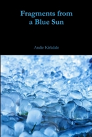 Fragments from a Blue Sun 1365429695 Book Cover