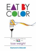 Eat by Color: Bonus Free Workout Section! 0984828621 Book Cover