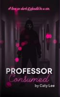 Professor Consumed (Professor's Series) B0GJ59GPY5 Book Cover