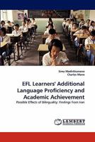 EFL Learners' Additional Language Proficiency and Academic Achievement: Possible Effects of Bilinguality: Findings from Iran 3843377200 Book Cover