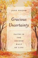 Gracious Uncertainty: Faith in the Second Half of Life 1442276258 Book Cover