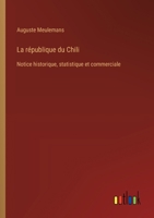 La république du Chili: Notice historique, statistique et commerciale (French Edition) 3385040884 Book Cover