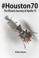 #Houston70: The Miracle Journey of Apollo 13 1499540175 Book Cover