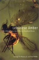 Lebanese Amber: The Oldest Insect Ecosystem in Fossilized Resin 087071533X Book Cover