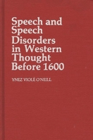 Speech and Speech Disorders in Western Thought Before 1600 0313210586 Book Cover