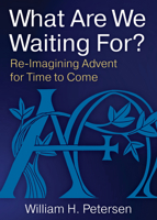 What Are We Waiting For?: Re-Imaging Advent for Time to Come 0898690374 Book Cover