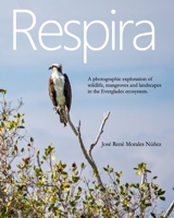 Everglades: A Photographic Journey Through Wildlife, Mangroves and Landscapes of Florida. B0GSSJ4W11 Book Cover