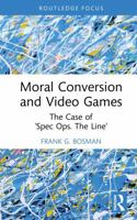 Moral Conversion and Video Games: The Case of ‘Spec Ops. The Line’ 1041011202 Book Cover