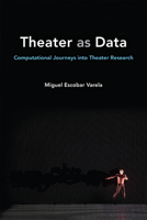 Theater as Data: Computational Journeys into Theater Research 0472054791 Book Cover
