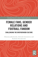 Female Fans, Gender Relations and Football Fandom 0367544156 Book Cover