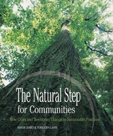 The Natural Step for Communities: How Cities and Towns Can Change to Sustainable Practices 0865714916 Book Cover