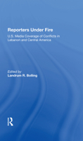 Reporters Under Fire: U.S. Media Coverage of Conflicts in Lebanon and Central America 036728569X Book Cover