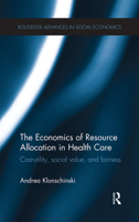 The Economics of Resource Allocation in Health Care: Cost-Utility, Social Value, and Fairness 0367668440 Book Cover