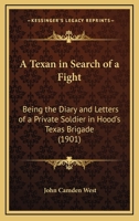 A Texan in Search of a Fight: Being the Diary and Letters of a Private Soldier in Hood's Texas Brigade 1436754453 Book Cover