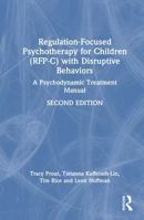 Regulation-Focused Psychotherapy for Children (RFP-C) with Disruptive Behaviors: A Psychodynamic Treatment Manual 1041077173 Book Cover