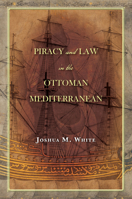 Piracy and Law in the Ottoman Mediterranean 1503602524 Book Cover