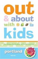 Out and About with Kids Portland: The Ultimate Family Guide for Fun and Learning 1570615950 Book Cover