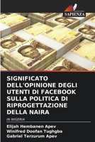 SIGNIFICATO DELL'OPINIONE DEGLI UTENTI DI FACEBOOK SULLA POLITICA DI RIPROGETTAZIONE DELLA NAIRA: IN NIGERIA (Italian Edition) 6208689325 Book Cover