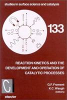 Reaction Kinetics and the Development and Operation of Catalytic Processes: Volume 133 0444505598 Book Cover