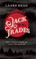 Jack Of All Trades: The Untold Lives Of Jack The Ripper 1806052830 Book Cover