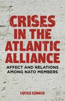 Crises in the Atlantic Alliance: Affect and Relations among NATO Members 1137289317 Book Cover