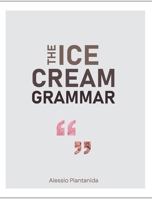 The Ice Cream Grammar: The complete guide to Gelato and Ice Cream making 1399915797 Book Cover