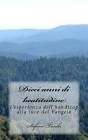 Dieci anni di beatitudine: L'esperienza dell'handicap alla luce del Vangelo 1533642362 Book Cover