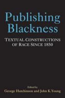 Publishing Blackness: Textual Constructions of Race Since 1850 0472118633 Book Cover