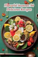 Flavorful Seasons: 94 Delicious Recipes B0CLKXTG1V Book Cover