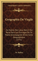 Geographie De Virgile: Ou Notice Des Lieux Dont Il Est Parle Dans Les Ouvrages De Ce Poete Accompagnee D'Une Carte Geographique 1165542390 Book Cover