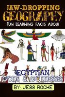 Jaw-Dropping Geography: Fun Learning Facts Egyptian Gods and Goddesses: Illustrated Fun Learning For Kids 1502337207 Book Cover