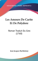 Les Amours De Carite Et De Polydore: Roman Traduit Du Grec (1760) 1179195639 Book Cover