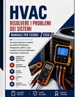 Riscaldamento, Ventilazione E Condizionamento (HVAC) MANUALE DA CAMPO: Una Guida Diagnostica Completa Per Sistemi Di Flusso D'aria, Refrigeranti, ... Residenziale E Commerciale (Italian Edition) B0H8368SPN Book Cover