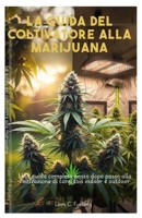 La guida del coltivatore alla marijuana: Una guida completa passo dopo passo alla coltivazione di cannabis indoor e outdoor B0FSZNQYXD Book Cover