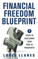 Financial Freedom Blueprint: 7 Steps to Accelerate Your Path to Prosperity 1544526067 Book Cover