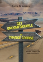 Get Uncomfortable or Change Course: Understanding What It Takes to Be an Entrepreneur 103918264X Book Cover