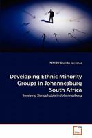 Developing Ethnic Minority Groups in Johannesburg South Africa: Surviving Xenophobia in Johannesburg 3639315669 Book Cover