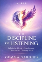 AURIS™: The Discipline of Listening: Rebuilding Identity, Stability and Direction in a Changing World B0GQTGFWLN Book Cover