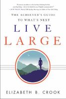 Live Large: The Achiever's Guide to What's Next 1626344159 Book Cover