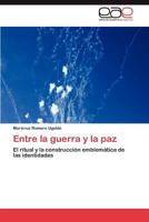 Entre La Guerra y La Paz 3847358405 Book Cover