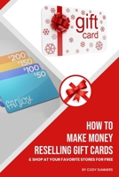 How to Make Money Reselling Gift Cards: And Shop at Your Favorite Stores for Free 1660693586 Book Cover