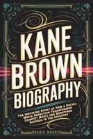 Kane Brown Biography: The Inspiring Story of How a Social Media Sensation Transformed Country Music and Redefined Success in the Industry B0DYYRYVYK Book Cover