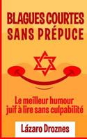 Blagues Courtes Sans Prepuce.: Le meilleur humour juif à lire sans culpabilité. Convient pour les juifs et les goym. Une contribution œcuménique pour ... coopération et la tolérance. 1985701634 Book Cover