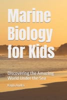 Marine Biology for Kids: Discovering the Amazing World Under the Sea B0CMNNM8VX Book Cover