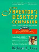 The Inventor's Desktop Companion: A Guide to Successfully Marketing and Protecting Your Ideas 0787604909 Book Cover